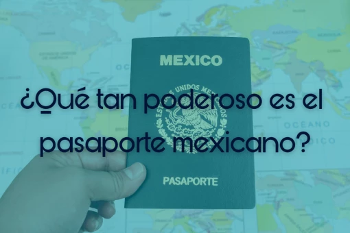 ¿Que tan poderoso es el pasaporte mexicano?